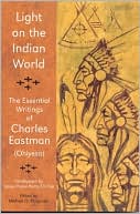 Light on the Indian World: The Essential Writings of Ohiyesa
