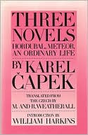 Three Novels: Hordubal, Meteor, an Ordinary Life