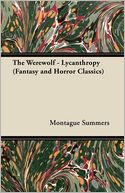 The Werewolf - Lycanthropy (Fantasy And Horror Classics)