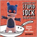 Return of the Stupid Sock Creatures: Evolutions, Mutations, and Other Creations