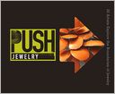 PUSH Jewelry: 30 Artists Explore the Boundaries of Jewelry