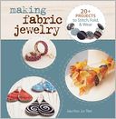 Making Fabric Jewelry: 20+ Projects to Stitch, Fold, and Wear