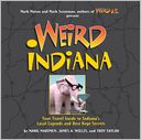 Weird Indiana: Your Travel Guide to Indiana's Local Legends and Best Kept Secrets