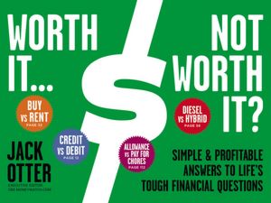 Worth It...Not Worth It?: Simple and Profitable Answers to Life's Tough Financial Questions