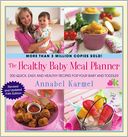 The Healthy Baby Meal Planner: 200 Quick, Easy, and Healthy Recipes for Your Baby and Toddler