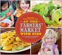 At the Farmers' Market with Kids: Recipes and Projects for Little Hands