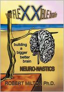 Your Flexxible Brain Neuro-Nastics Building A Bigger Better Brain