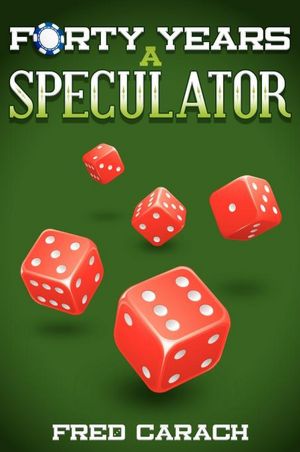Forty Years a Speculator: My discoveries and insights