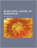 Blair Athol, a Novel, by Blinkhoolie