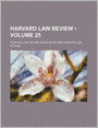 Harvard Law Review (Volume 25)