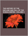 The History Of The Decline And Fall Of The Roman Empire (Volume 5)