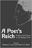 A Poet's Reich: Politics and Culture in the George Circle