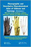 Photographic and Descriptive Musculoskeletal Atlas of Gibbons and Siamangs (Hylobates): With Notes on the Attachments, Variations, Innervation, Synonymy and Weight of the Muscles