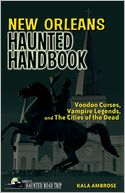 New Orleans Haunted Handbook: Voodoo Curses, Vampire Legends, and The Cities of the Dead