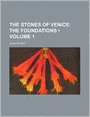 The Stones Of Venice (Volume 1); The Foundations