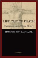 Life Out of Death: Meditations on the Paschal Mystery