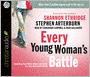 Every Young Woman's Battle: Guarding Your Mind, Heart, and Body in a Sex-Saturated World