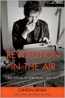 Revolution in the Air: The Songs of Bob Dylan, 1957-1973