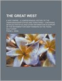 The Great West; A Vast Empire a Comprehensive History of the Trans-Mississippi States and Territories Containing Detailed Statistics and Other Informa