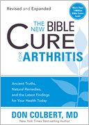 The New Bible Cure for Arthritis: Ancient Truths, Natural Remedies, and the Latest Findings for Your Health Today