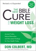The New Bible Cure for Weight Loss: Ancient Truths, Natural Remedies, and the Latest Findings for Your Health Today