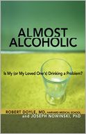 Almost Alcoholic: Is My (or My Loved One's) Drinking a Problem?