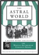 The Astral World: Magical Antiquarian, A Weiser Books Collection