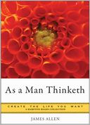 As a Man Thinketh: Create the Life You Want, A Hampton Roads Collection