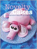 Quick & Easy Novelty Cakes: 35 Imaginative Cakes for All Occasions