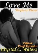 Love Me (Virgin to Vixen: Fifth and Final Episode)