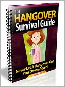 The Hangover survival Guide - Never Let A Hangover Get You Down Again