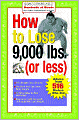 How to Lose 9,000 lbs. (or Less): Advice from 516 Dieters Who Did (Hundreds of Heads Survival Guides Series)