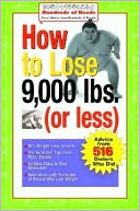 How to Lose 9,000 lbs. (or Less): Advice from 516 Dieters Who Did (Hundreds of Heads Survival Guides Series)