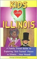Kids Love Illinois: A Family Travel Guide to Exploring Kid-Tested Places in Illinois... Year Round!