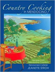 Country Cooking in Mendocino: Recipes from Mendocino County's Renowned Caterer Jeanette Stroh Debbie Reardan