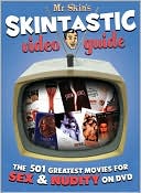 Mr. Skin's Skintastic Video Guide: The 501 Greatest Movies for Sex & Nudity on DVD