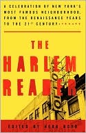 The Harlem Reader: A Celebration of New York's Most Famous Neighborhood, from the Renaissance Years to the 21st Century