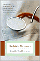 Bedside Manners: One Doctor's Reflections on the Oddly Intimate Encounters Between Patient and Healer