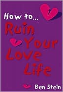 How to Ruin Your Love Life