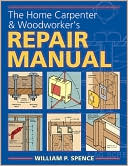 The Home Carpenter & Woodworker's Repair Manual