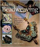 Classic Beadweaving: New Needle Techniques & Original Designs
