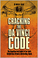 Cracking the Da Vinci Code: The Unauthorized Guide to the Facts Behind Dan Brown's Bestselling Novel