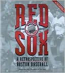Red Sox: A Retrospective of Boston Baseball, 1901 to Today