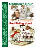 CHILDREN HOUR WITH RED RIDING HOOD AND OTHER STORIES