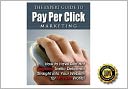 The Expert Guide to Pay Per Click Marketing - “How to Have Red Hot Targeted Traffic Delivered Straight into Your Website for Massive Profits!” AAA+++
