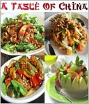 download A Taste of China : Chinese Recipes - For thousands of years, the Chinese have been creating fantastic foods utilizing the five flavors which our taste buds can readily distinguish: salty, sweet, sour, acrid, and bitter. Now, you can do it yourself! book