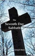 The Seventh Day Sabbath, a Perpetual Sign from the Beginning, to the Entering Into the Gates of the Holy City According to the Commandment by Joseph Bates: Book Cover