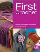 First Crochet: Simple Projects for Crochetters