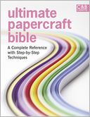 Ultimate Papercraft Bible: A Complete Reference with Step-by-Step Techniques