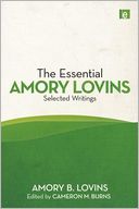 The Essential Amory Lovins: Selected Writings